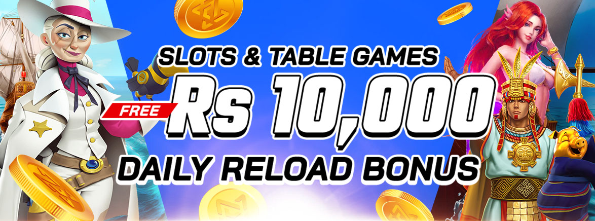 Slots & Table Games FREE Rs 10,000 Daily Reload Bonus